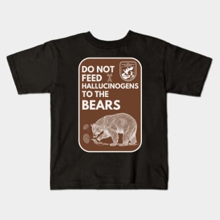 Do Not Feed Hallucinogens to the Bears Kids T-Shirt